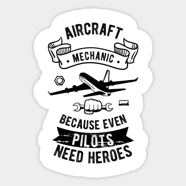 Aircraft Mechanic Because Even Pilots Need Heroes Sticker by printalpha-art